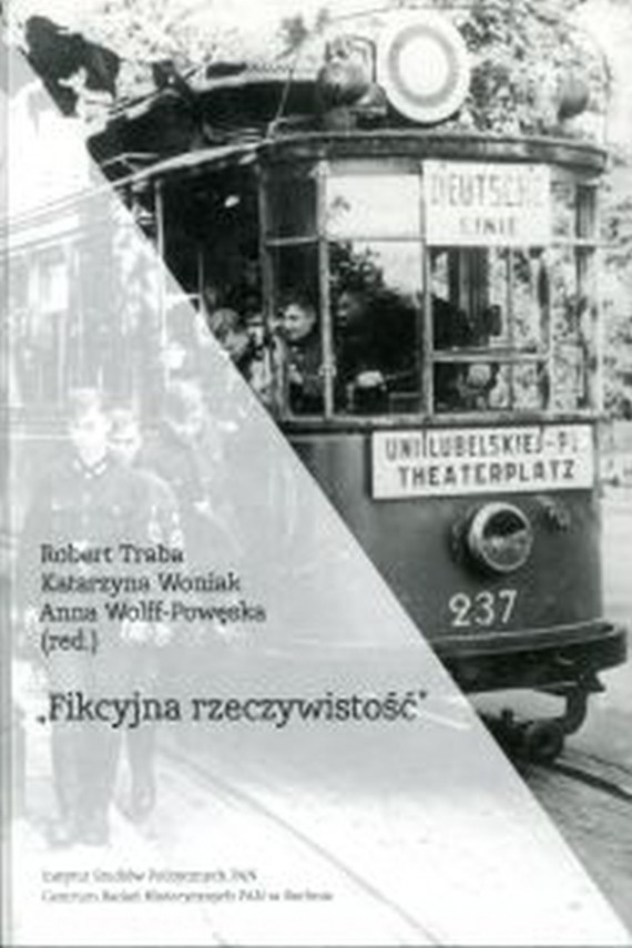 okładka „Fikcyjna rzeczywistość”ebook | PDF | Anna Wolff-Powęska, Katarzyna Woniak, Robert Traba