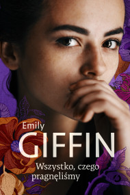 okładka Wszystko, czego pragnęliśmy. Ebook | papier | Emily Giffin