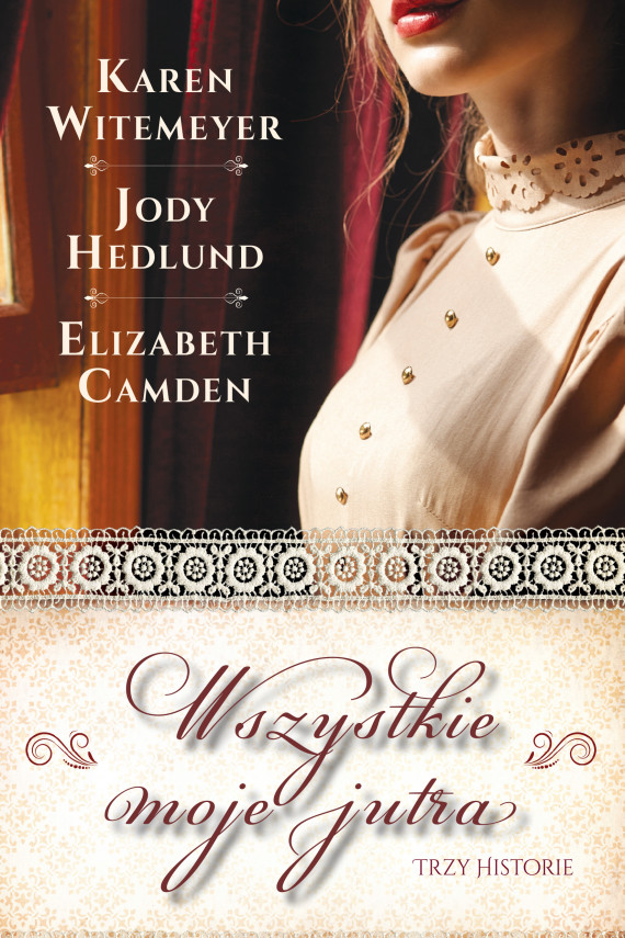 okładka Wszystkie moje jutraebook | EPUB, MOBI | Elizabeth Camden, Magdalena Peterson, Jody Hedlund, Karen Witemeyer, Anna Rojkowska, Martyna Żurawska