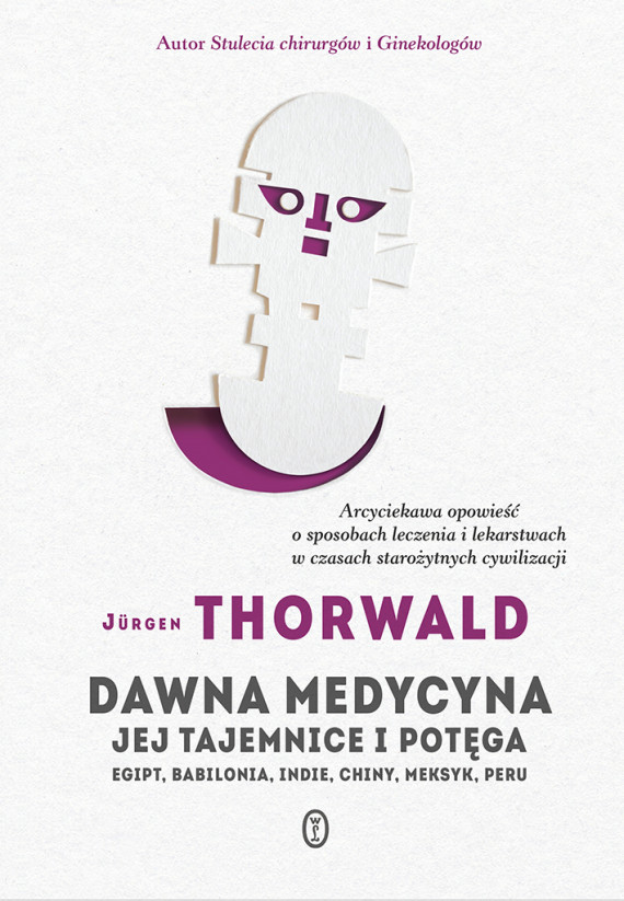 okładka Dawna medycyna. Jej tajemnice i potęga. Egipt, Babilonia, Indie, Chiny, Meksyk, Peruebook | EPUB, MOBI | Jürgen Thorwald, Albin Bandurski, Janina Sczaniecka