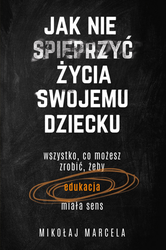 okładka Jak nie spieprzyć życia swojemu dzieckuebook | EPUB, MOBI | Mikołaj Marcela
