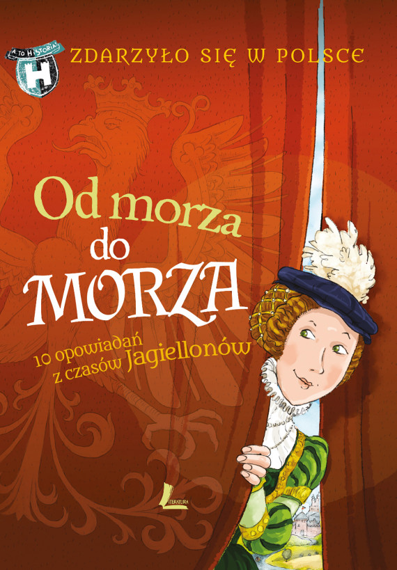 okładka Zdarzyło się w Polsce (tom 2). Od morza do morza. 10 opowiadań z czasów Jagiellonówebook | EPUB, MOBI | Grażyna Bąkiewicz, Kazimierz Szymeczko, Mikołaj Kamler, Paweł Wakuła