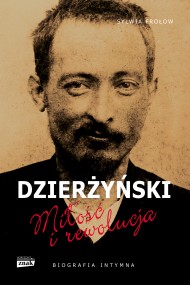 okładka Dzierżyński. Miłość i rewolucja. Ebook | papier | Sylwia Frołow