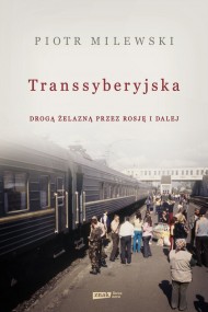 okładka Transsyberyjska. Drogą żelazną przez Rosję i dalej. Ebook | papier | Piotr Milewski