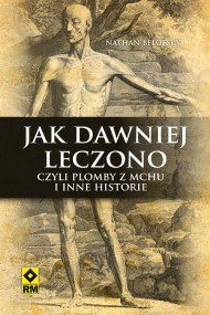 okładka Jak dawniej leczono czyli plomby z mchu i inne historie. Ebook | papier | Nathan Belofsky