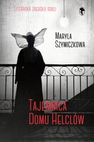 okładka Tajemnica domu Helclów. Ebook | papier | Jacek Dehnel, Piotr Tarczyński, Maryla Szymiczkowa