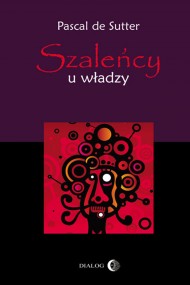 okładka Szaleńcy u władzy. Paranoje polityków - od Hitlera do Husajna. Ebook | papier | Pascal de Sutter
