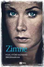 okładka Zimne. Polki, które nazwano zbrodniarkami. Ebook | papier | Marek Łuszczyna