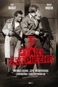 okładka Ptaki drapieżne. Historia Lucjana "Sępa" Wiśniewskiego, likwidatora z kontrwywiadu AK. Ebook | papier | Michał Wójcik, Emil Marat, Lucjan Wiśniewski
