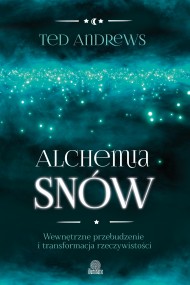 okładka Alchemia snów. Wewnętrzne przebudzenie i transformacja rzeczywistości. Ebook | papier | Ted Andrews