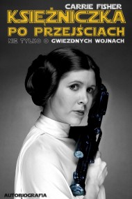 okładka Księżniczka po przejściach. Nie tylko o Gwiezdnych wojnach. Ebook | papier | Carrie Fisher